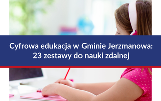 Cyfrowa edukacja w Gminie Jerzmanowa: 23 zestawy do nauki zdalnej