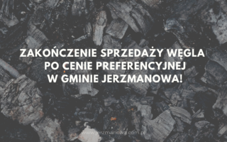 Obraz przedstawiający ZAKOŃCZENIE SPRZEDAŻY WĘGLA   PO CENIE PREFERENCYJNEJ  W GMINIE JERZMANOWA!