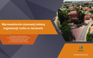 Zawiadomienie o wprowadzeniu czasowej zmiany organizacji ruchu w Jaczowie od dnia 5 grudnia 2023 r.