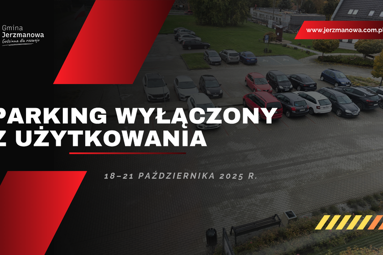 KOMUNIKAT DOTYCZĄCY WYŁĄCZENIA Z UŻYTKU PARKINGU PRZED URZĘDEM GMINY JERZMANOWA